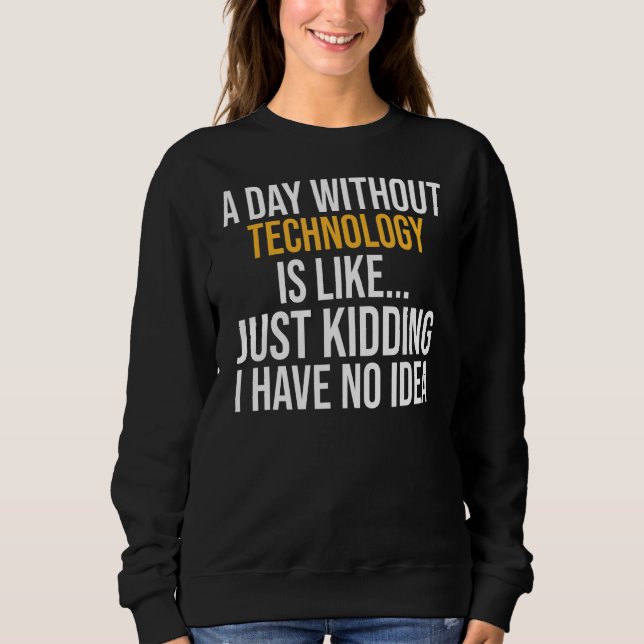 Ein Tag ohne Technologie Sweatshirt (Vorderseite)