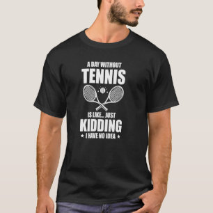 Ein Tag ohne Tennis ist wie ein Kind, das ich nich T-Shirt