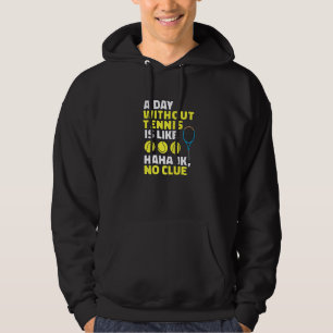 Ein Tag ohne Tennis ist wie, ein lustiger Tennissp Hoodie