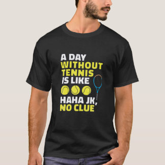 Ein Tag ohne Tennis ist wie, lustige Tennis Lover  T-Shirt