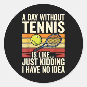 Ein Tag ohne Tennis ist wie Scherz, ich habe k Runder Aufkleber