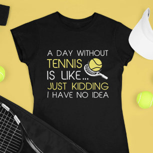 Ein Tag ohne Tennis T-Shirt