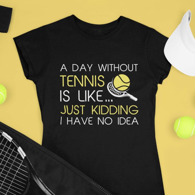 Ein Tag ohne Tennis T-Shirt (Von Creator hochgeladen)