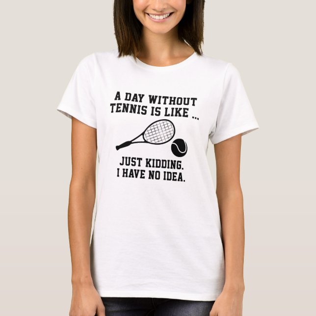 Ein Tag ohne Tennis T-Shirt (Vorderseite)