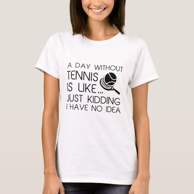 Ein Tag ohne Tennis T-Shirt (Vorderseite)