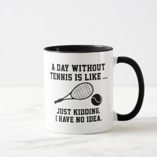 Ein Tag ohne Tennis Tasse