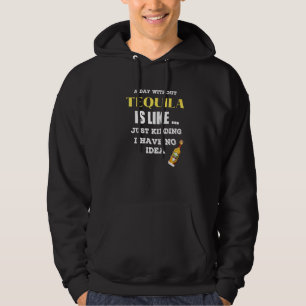 Ein Tag ohne Tequila ist wie ein Kind, das ich hab Hoodie
