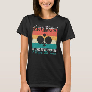Ein Tag ohne Tischtennis habe ich gerne keine Ahnu T-Shirt