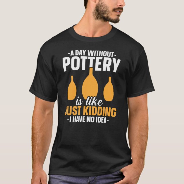 Ein Tag ohne Töpferei T-Shirt (Vorderseite)