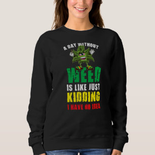 Ein Tag ohne Unkraut ist, als würde man einfach ke Sweatshirt