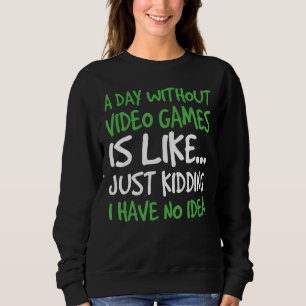 Ein Tag ohne Videospiel ist, als hätte ich nur das Sweatshirt