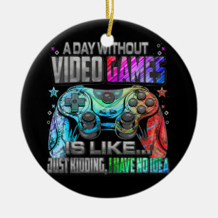 Ein Tag ohne Videospiele Funny Gamer Gaming Boys Keramik Ornament