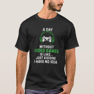 Ein Tag ohne Videospiele Funny Gamer Spaß Joke G T-Shirt