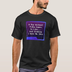 Ein Tag ohne Videospiele Funny Video Game Lover T-Shirt