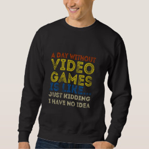 Ein Tag ohne Videospiele Funny Video Gamer , Funn Sweatshirt