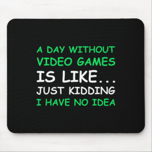 Ein Tag ohne Videospiele Funny Video Gamer Geschen Mousepad
