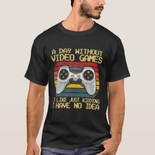 Ein Tag ohne Videospiele Funny Video Gamer Geschen T-Shirt