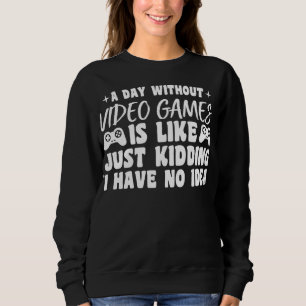 Ein Tag ohne Videospiele Gaming Liebhaber Gamer Co Sweatshirt