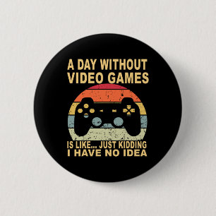 Ein Tag ohne Videospiele ist Gamer Button
