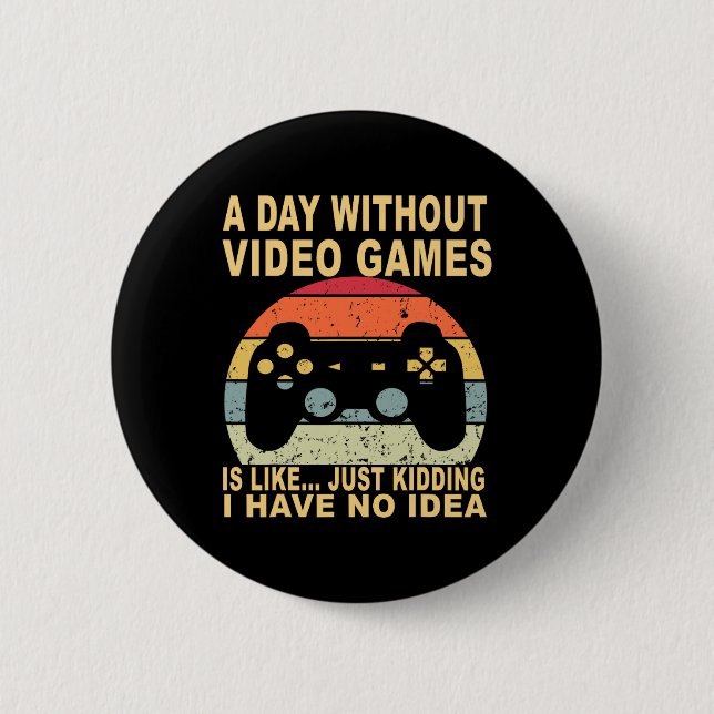 Ein Tag ohne Videospiele ist Gamer Button (Vorderseite)
