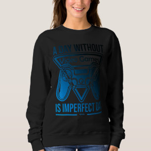 Ein Tag ohne Videospiele ist nicht der perfekte Ta Sweatshirt