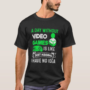 Ein Tag ohne Videospiele ist wie ein Gamer-Videosp T-Shirt