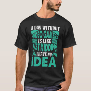 Ein Tag ohne Videospiele ist wie ein Gamer-Videosp T-Shirt