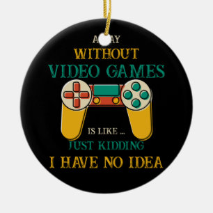 Ein Tag ohne Videospiele ist wie ein Kinderspiel Keramik Ornament