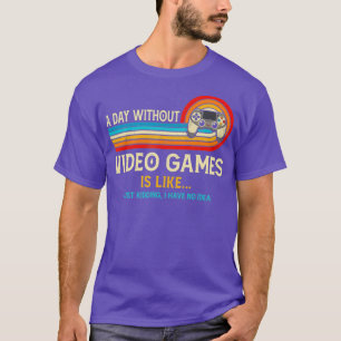 Ein Tag ohne Videospiele ist wie ein lustiger Game T-Shirt