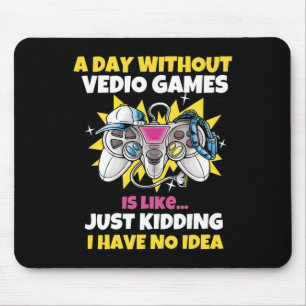 Ein Tag ohne Videospiele ist wie ein lustiger Vide Mousepad