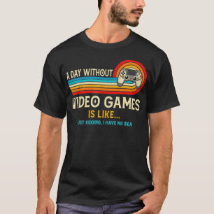 Ein Tag ohne Videospiele ist wie ein lustiges Game T-Shirt