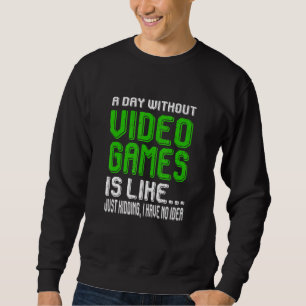Ein Tag ohne Videospiele ist wie ein lustiges Vide Sweatshirt