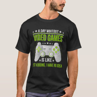 Ein Tag ohne Videospiele ist wie ein lustiges Vide T-Shirt