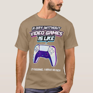 Ein Tag ohne Videospiele ist wie ein lustiges Vide T-Shirt
