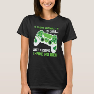 Ein Tag ohne Videospiele ist wie: Funny Gamer Gif T-Shirt