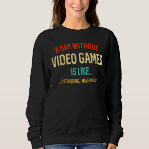 Ein Tag ohne Videospiele ist wie Gamer Gaming 2 Sweatshirt