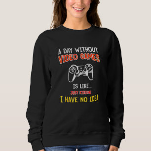 Ein Tag ohne Videospiele ist wie: Gamer , Gaming Sweatshirt
