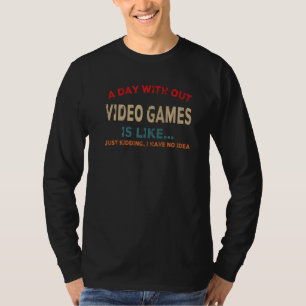 Ein Tag ohne Videospiele ist wie: Gamer , Gaming T-Shirt