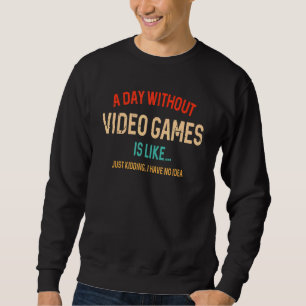 Ein Tag ohne Videospiele ist wie Gamer Sweatshirt