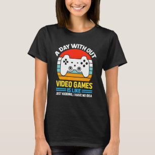 Ein Tag ohne Videospiele ist wie  Gamer Video Spie T-Shirt