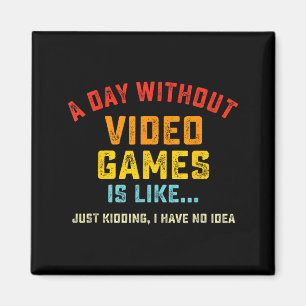 Ein Tag ohne Videospiele ist wie, lustiger Gamer-G Magnet