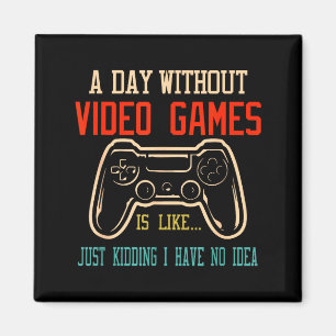 Ein Tag ohne Videospiele ist wie, lustiger Gamer-G Magnet