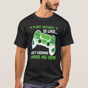 Ein Tag ohne Videospiele ist wie, lustiger Gamer-G T-Shirt