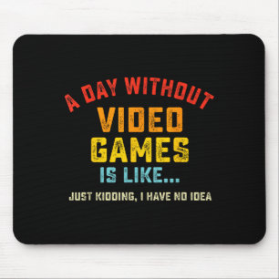 Ein Tag ohne Videospiele ist wie, lustiges Gamer-G Mousepad