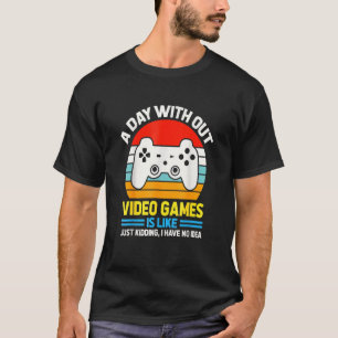 Ein Tag ohne Videospiele ist wie, Video Gamer's L T-Shirt