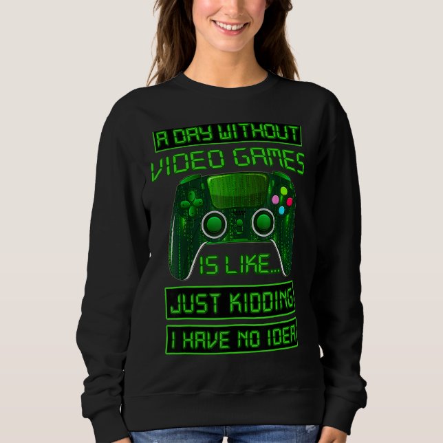 Ein Tag ohne Videospiele-Videospiel Sweatshirt (Vorderseite)