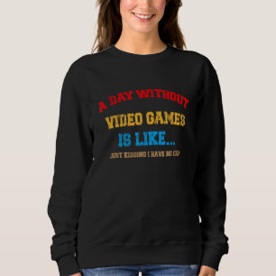 Ein Tag ohne Videospiele zu spielen ist wie.. Sweatshirt