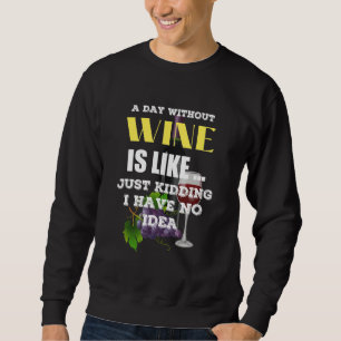 Ein Tag ohne Wein ist, als hätte ich einfach kein Sweatshirt