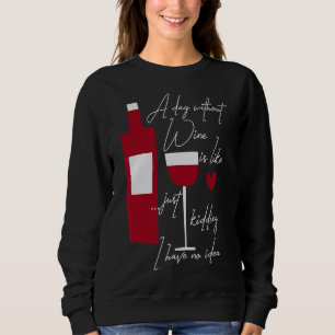 Ein Tag ohne Wein ist, als hätte ich einfach kein Sweatshirt