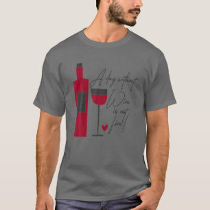 Ein Tag ohne Wein ist, als hätte ich einfach kein T-Shirt